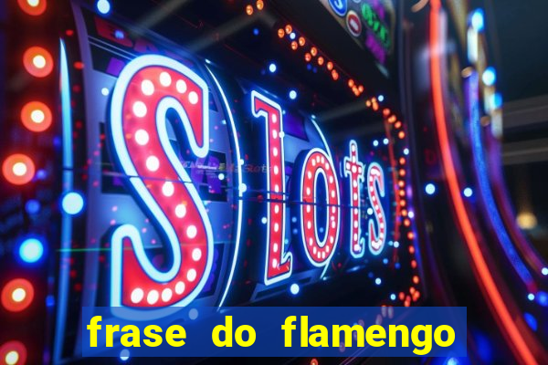 frase do flamengo para foto